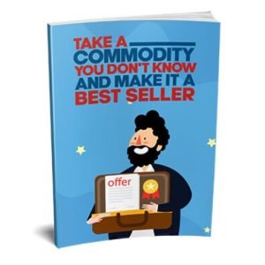 Take a Commodity You Dont Know and Make It a Bestseller - eBook with Resell Rights