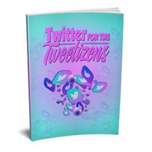 Twitter for the Tweetizens - eBook with Resell Rights